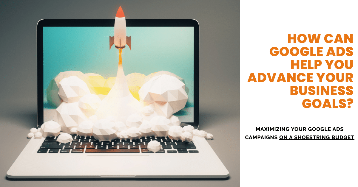 How can google ads help you advance your business goals
